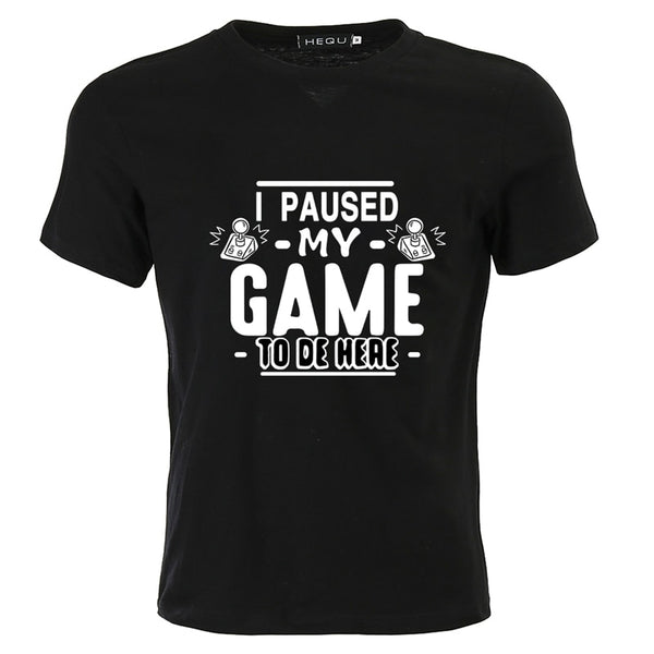 I PAUSED MY GAME TO BE HERE T-SHIRT