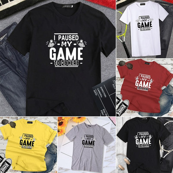 I PAUSED MY GAME TO BE HERE T-SHIRT