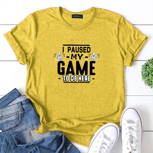 I PAUSED MY GAME TO BE HERE T-SHIRT