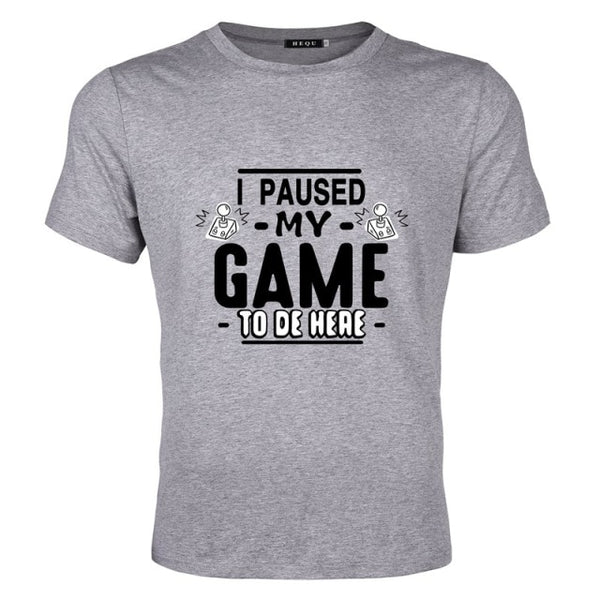 I PAUSED MY GAME TO BE HERE T-SHIRT