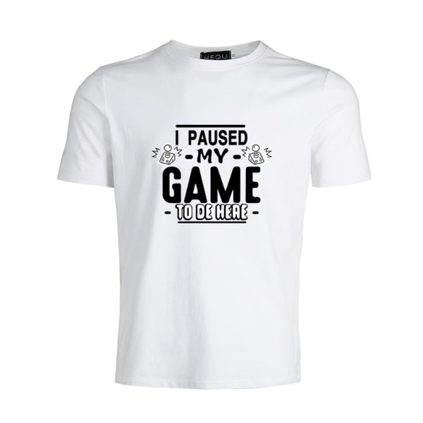 I PAUSED MY GAME TO BE HERE T-SHIRT