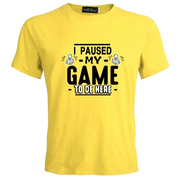 I PAUSED MY GAME TO BE HERE T-SHIRT